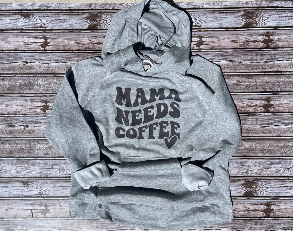 Mama Needs Coffee hoodie-made to order