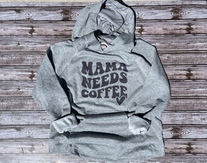 Mama Needs Coffee hoodie-made to order